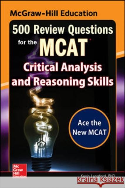 McGraw-Hill Education 500 Review Questions for the McAt: Critical Analysis and Reasoning Skills Kevin Langford 9780071846592 McGraw-Hill