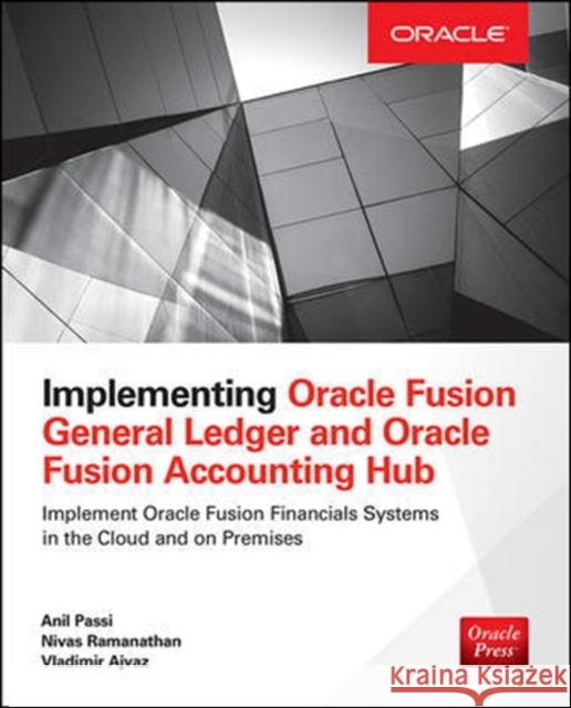 Implementing Oracle Fusion General Ledger and Oracle Fusion Accounting Hub Anil Passi 9780071846622 MCGRAW-HILL Professional