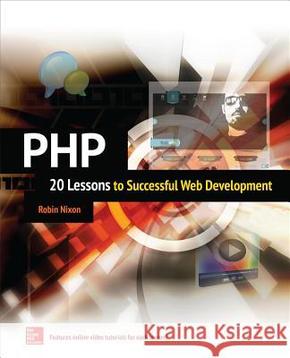 Php: 20 Lessons to Successful Web Development Robin Nixon 9780071849876 MCGRAW-HILL Professional
