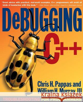 Debugging C]+: Troubleshooting for Programmers Pappas, Chris H. 9780072125191 McGraw-Hill Companies