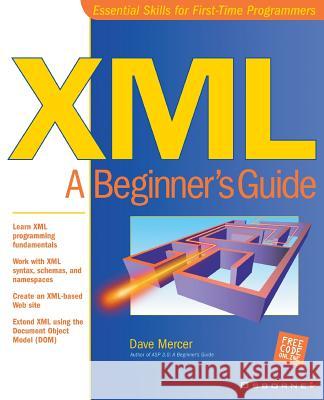 XML: A Beginner's Guide Mercer, Dave 9780072127409 McGraw-Hill/Osborne Media