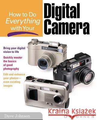 How to Do Everything with Your Digital Camera Dave Johnson 9780072127720
