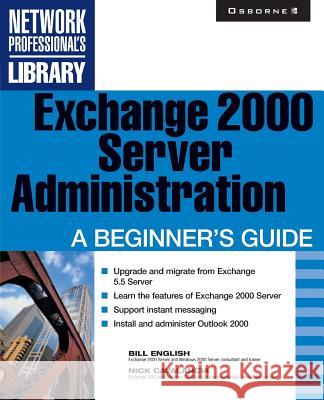 Exchange 2000 Server Administration: A Beginner's Guide English, Bill 9780072131192 McGraw-Hill/Osborne Media