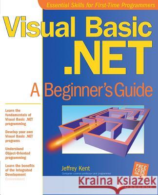 Visual Basic.Net: A Beginner's Guide Jeff Kent Michael Mueller Lyssa Wald 9780072131208 McGraw-Hill/Osborne Media
