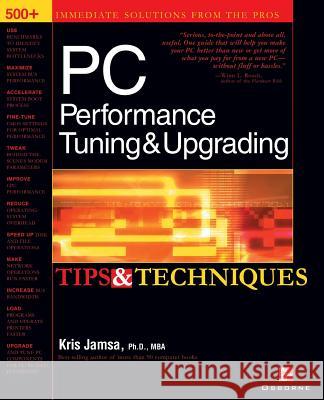 PC Performance Tuning & Upgrading Tips & Techniques Kris Jamsa 9780072193787 McGraw-Hill/Osborne Media