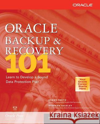 Oracle Backup & Recovery 101 Smith, Kenny 9780072194616 McGraw-Hill/Osborne Media