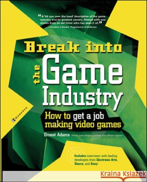Break Into the Game Industry: How to Get a Job Making Video Games Adams, Ernest 9780072226607 0