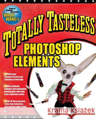 Totally Tasteless Photoshop Elements Wally Wang 9780072228847 McGraw-Hill/Osborne Media