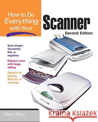 How to Do Everything with Your Scanner Dave Huss 9780072228915 McGraw-Hill/Osborne Media