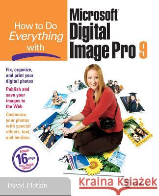 How to Do Everything with Microsoft Digital Image Pro 9 David N. Plotkin 9780072231953 McGraw-Hill/Osborne Media