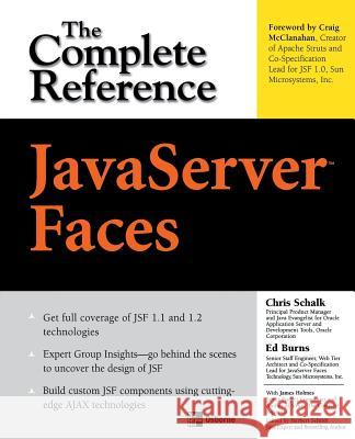 JavaServer Faces: The Complete Reference Chris Schalk Ed Burns James Holmes 9780072262407 McGraw-Hill/Osborne Media