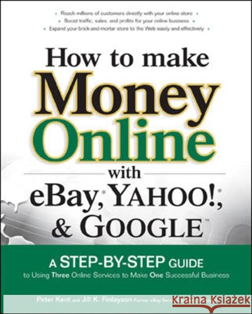 How to Make Money Online with Ebay, Yahoo!, and Google Kent, Peter 9780072262612