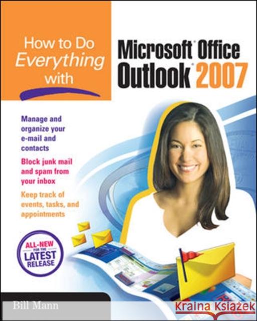 How to Do Everything with Microsoft Office Outlook 2007 Bill Mann 9780072263381 McGraw-Hill/Osborne Media
