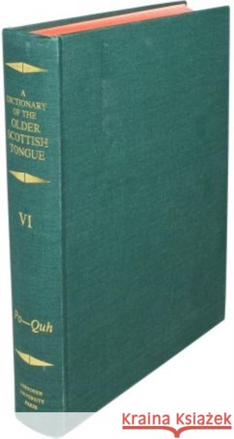 A Dictionary of the Older Scottish Tongue from the Twelfth Century to the End of the Seventeenth: Volume 6, Po-Quh : Parts 32-36 combined  9780080306742 Oxford University Press
