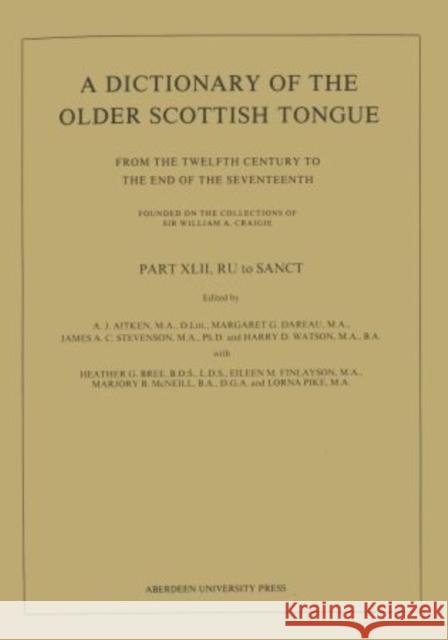 A Dictionary of the Older Scottish Tongue from the Twelfth Century to the End of the Seventeenth: Part 42, RU to SANCT  9780080306834 Oxford University Press