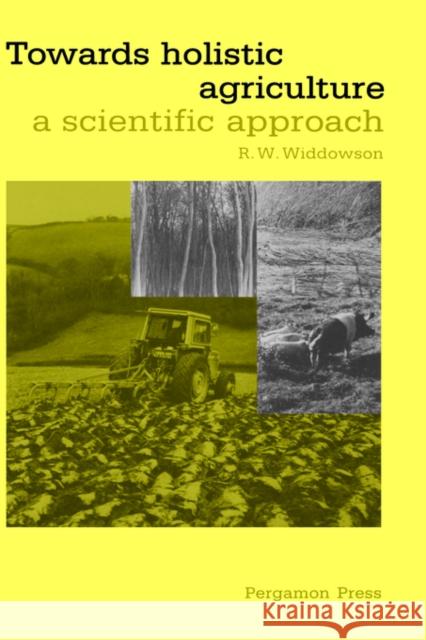 Towards Holistic Agriculture: A Scientific Approach Widdowson, R. W. 9780080342115