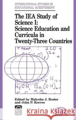 IEA Study of Science: Science Education and Curricula in Twenty-three Countries Malcolm J. Rosier, John P. Keeves 9780080410340 Emerald Publishing Limited