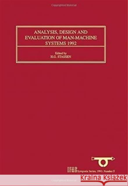Analysis, Design and Evaluation of Man-Machine Systems 1992 : Selected Papers from the Fifth IFAC/IFIP/IFORS/IEA Symposium, The Hague, Netherlands, 9 11 June 1992 Stassen, H.G. 9780080419008 A Pergamon Title