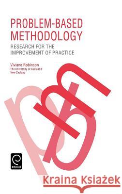 Problem Based Methodology: Research for the Improvement of Practice Viviane M. J. Robinson 9780080419251 Emerald Publishing Limited