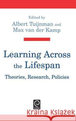 Learning Across the Lifespan: Theories, Research, Policies Albert C. Tuijnman, M. Van Der Kamp 9780080419268 Emerald Publishing Limited