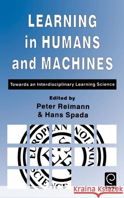 Learning in Humans and Machines: Towards an Interdisciplinary Learning Science Peter Reimann, Hans Spada 9780080425696 Emerald Publishing Limited