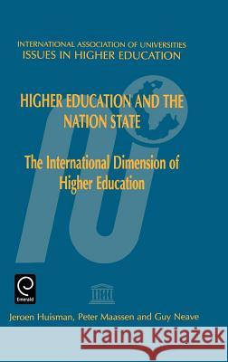 Higher Education and the Nation State: The International Dimension of Higher Education Jeroen Huisman, G. Huisman, P.A. Maassen, Guy Neave 9780080427904 Emerald Publishing Limited