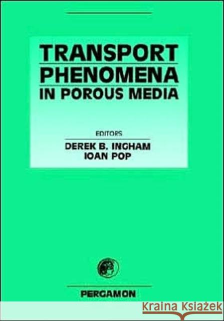 Transport Phenomena in Porous Media Ioan I. Pop D. B. Ingham I. Pop 9780080428437 Pergamon