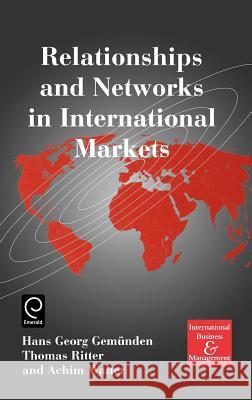 Relationships and Networks in International Markets H.G. Gemunden, Thomas Ritter, Achim Walter 9780080430638 Emerald Publishing Limited