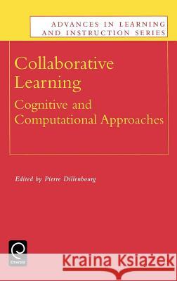 Collaborative Learning: Cognitive and Computational Approaches P. Dillenbourg 9780080430737 Emerald Publishing Limited