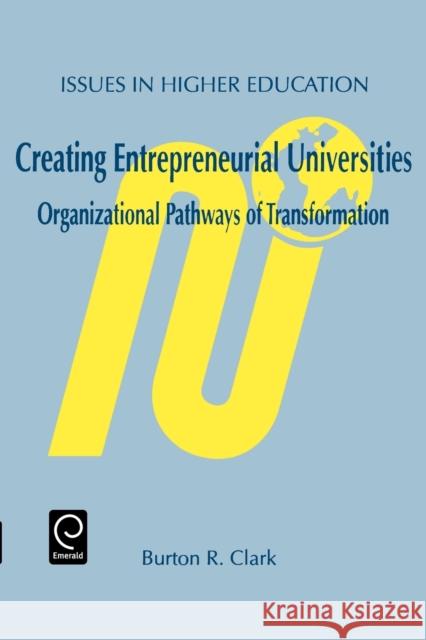 Creating Entrepreneurial Universities: Organizational Pathways of Transformation Clark, Burton R. 9780080433547 Pergamon