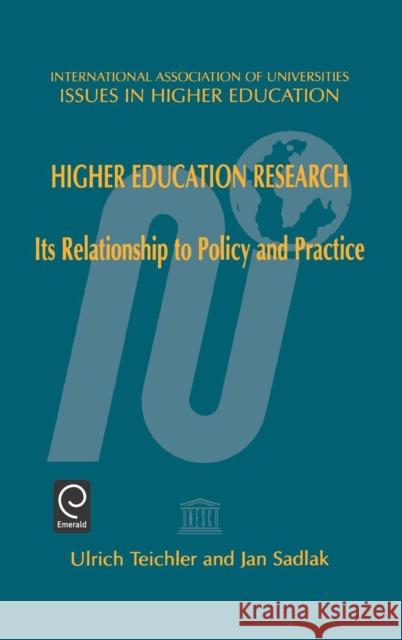 Higher Education Research: Its Relationship to Policy and Practice Ulrich Teichler, Jan Sadlak 9780080434520