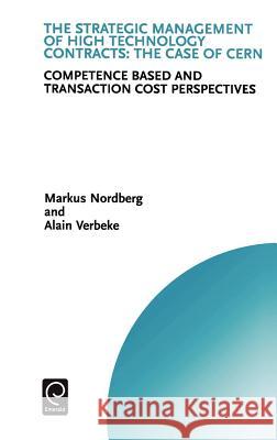 The Strategic Management of High Technology Contracts: Competence Based and Transaction Cost Perspectives Markus Nordberg, Alain Verbeke, Howard Thomas 9780080435756 Emerald Publishing Limited