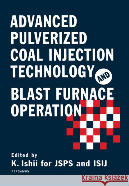 Advanced Pulverized Coal Injection Technology and Blast Furnace Operation K. Ishii Kuniyoshi Ishii 9780080436517 Pergamon
