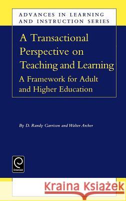 Transactional Perspective on Teaching and Learning: A Framework for Adult and Higher Education D.R. Garrison, Walter Archer 9780080437804 Emerald Publishing Limited