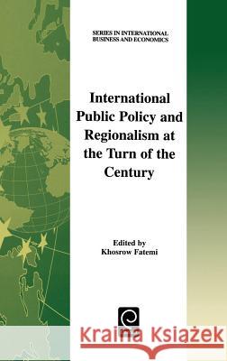 International Public Policy and Regionalism at the Turn of the Century Khosrow Fatemi 9780080438856 Emerald Publishing Limited
