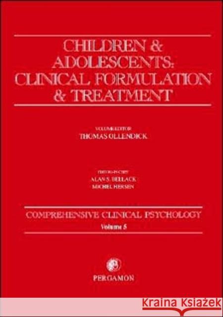 Children and Adolescents: Clinical Formulation and Treatment: Comprehensive Clinical Psychology, Volume 5 Ollendick, Thomas H. 9780080440200