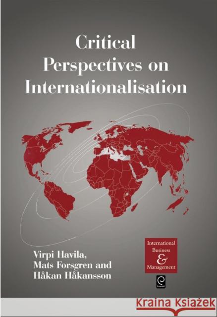 Critical Perspectives on Internationalisation V. Havila, M. Forsgren, H. Hakansson 9780080440354 Emerald Publishing Limited