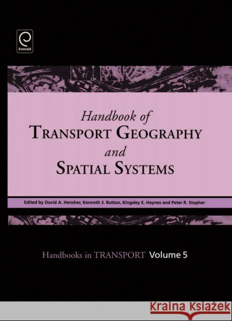 Handbook of Transport Geography and Spatial Systems David A. Hensher, Kenneth J. Button, Kingsley E. Haynes, Peter R. Stopher 9780080441085