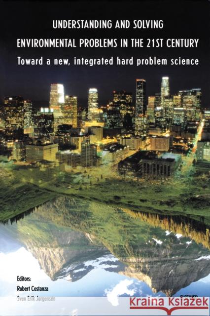 Understanding and Solving Environmental Problems in the 21st Century: Toward a New, Integrated Hard Problem Science Costanza, R. 9780080441115 Elsevier Science