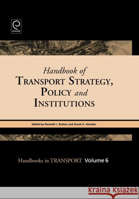 Handbook of Transport Strategy, Policy and Institutions Kenneth J. Button, David A. Hensher 9780080441153