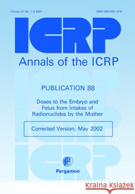 Icrp Publication 88: Doses to the Embryo and Fetus from Intakes of Radionuclides by the Mother: Annals of the Icrp Volume 31/1-3, Icrp Online Valentin                                 Icrp 9780080441412 Elsevier