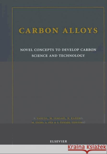 Carbon Alloys: Novel Concepts to Develop Carbon Science and Technology Yasuda, E. 9780080441634 Elsevier Science