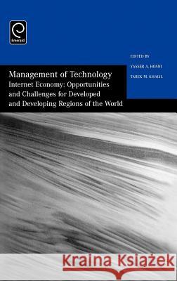 Management of Technology: Internet Economy - Opportunities and Challenges for Developed and Developing Regions of the World Khalil Hosni, Yasser A Hosni, Tarek Khalil, Hosni 9780080442143 Emerald Publishing Limited