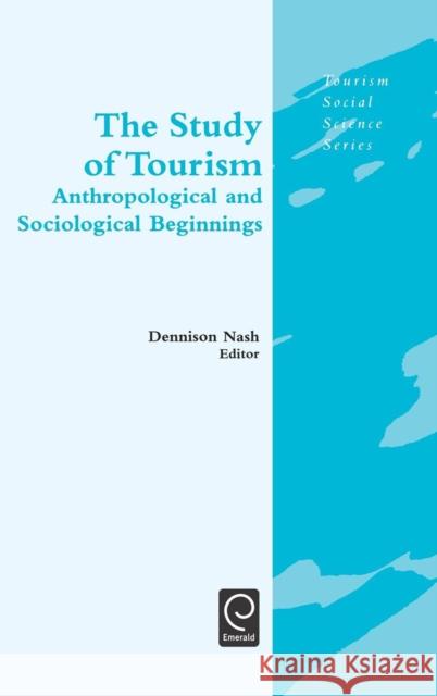 The Study of Tourism: Anthropological and Sociological Beginnings Dennison Nash, Jafar Jafari 9780080442402 Emerald Publishing Limited