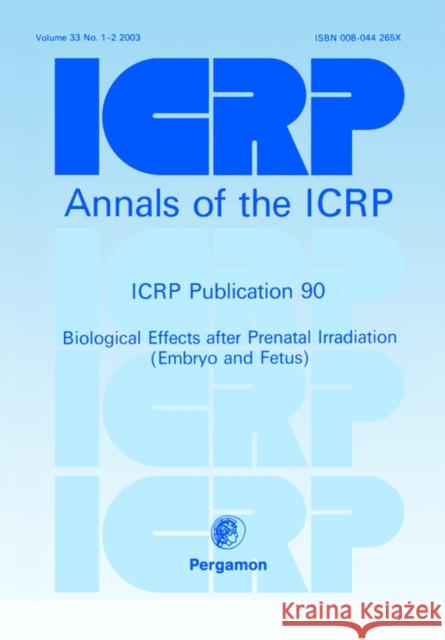 ICRP Publication 90 : Biological Effects after Prenatal Irradiation (Embryo and Fetus) Valentin                                 Icrp 9780080442655 Elsevier