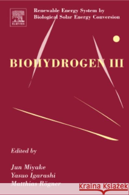 Biohydrogen III: Renewable Energy System by Biological Solar Energy Conversion Rogner, Matthias 9780080443560 ELSEVIER SCIENCE & TECHNOLOGY