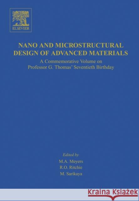 Nano and Microstructural Design of Advanced Materials: A Commemorative Volume on Professor G. Thomas' Seventieth Birthday Meyers, M. A. 9780080443737 Elsevier Science & Technology