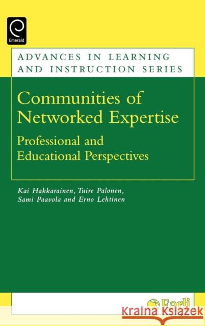 Communities of Networked Expertise: Professional and Educational Perspectives Kai P. J. Hakkarainen, Tuire Palonen, Sami Paavola, Erno Lehtinen 9780080445410