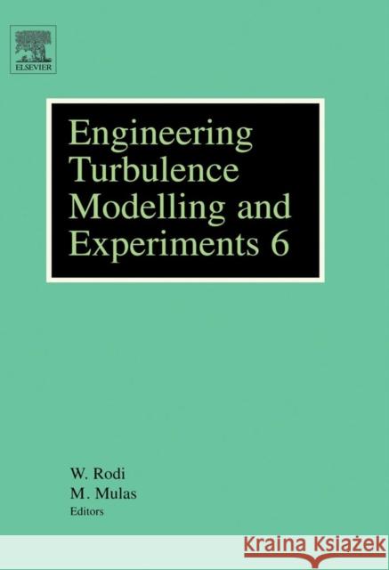 Engineering Turbulence Modelling and Experiments 6: Ercoftac International Symposium on Engineering Turbulence and Measurements - Etmm6 Rodi, Wolfgang 9780080445441