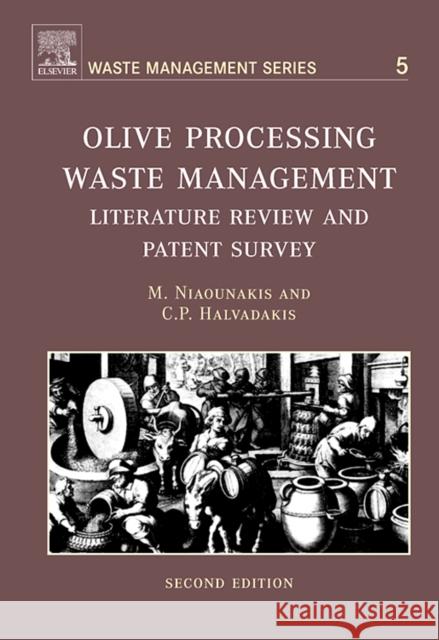 Olive Processing Waste Management: Literature Review and Patent Survey Volume 5 Niaounakis, M. 9780080448510 0